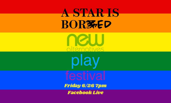 Rainbow flag, on top of which says “A Star is Bored, new alternatives play festival, friday 6/26 7pm Facebook live".