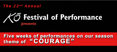 Banner ad for KoFest which reads "The 22nd Annual Kō Festival of Performance presents Five weeks of performances on our season theme of 'Courage'."